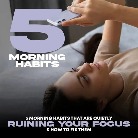 5 Morning Habits That Hurt Focus & How to Fix Them