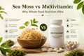 Sea Moss vs Multivitamin